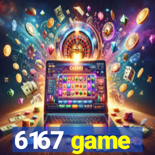 6167 game